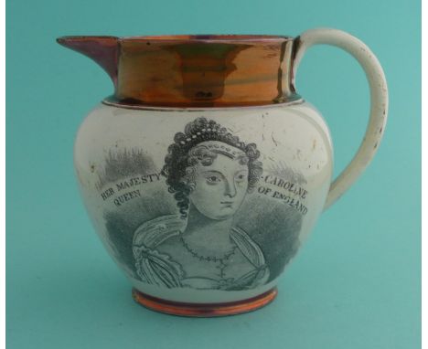 1820 Queen Caroline: a pearlware copper and pink lustre jug printed with a named portrait and on the reverse four lines of ve