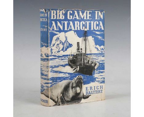 WHALES &amp; WHALING. – Erich DAUTERT. Big Game in Antarctica. [Bristol:] Arrowsmith, 1937. First English translation, 8vo (2