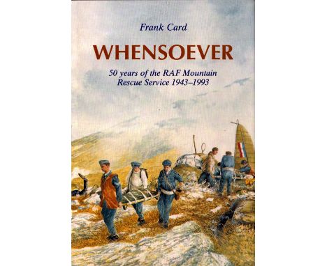 WW2 Whensoever: 50 Years of the RAF Mountain Rescue Service, 1943 1993 by Frank Card. Signed by William Patrick. First Editio