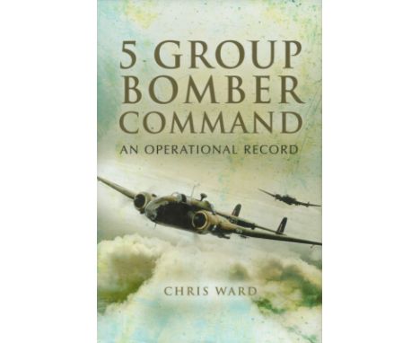 William Reid VC Signed Book - 5 Group Bomber Command - An Operational Record by Chris Ward 2007 Hardback Book First Edition w