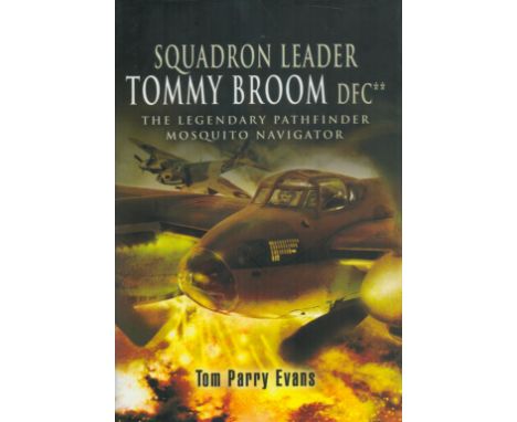 Tommy Broom DFC Signed Book  Squadron Leader Tommy Broom DFC  The Legendary Pathfinder Mosquito Navigator by Tom Parry Evans 