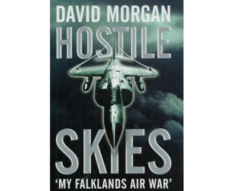 David "Moggy" Morgan Signed Book - Hostile Skies - The Falklands Conflict Through The Eyes of a Harrier Pilot by David H S Mo