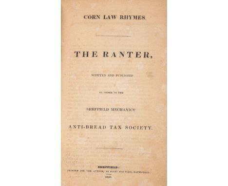 [Elliott (Ebenezer)] Corn Law Rhymes. The Ranter, Written and Published by Order of the Sheffield Mechanics' Anti-Bread Tax S