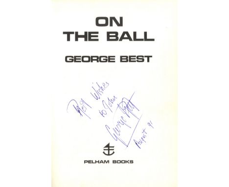 BEST GEORGE: (1946-2005) Northern Ireland & Manchester United Footballer. Book signed and inscribed, being a hardback edition