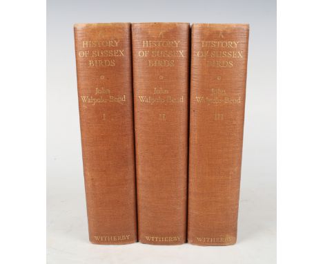 SUSSEX. - John WALPOLE-BOND. A History of Sussex Birds. London: H.F. &amp; G. Witherby, 1938. 3 vols., first edition, 8vo (24