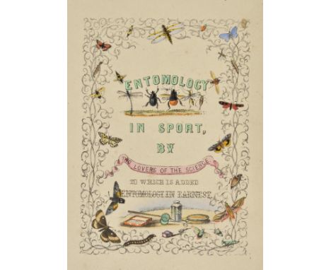 [Ward, Hon. Mary & Lady Jane Mahon]. Entomology in Sport, and Entomology in Earnest, by the Honorable Mrs W. and Lady M., 1st