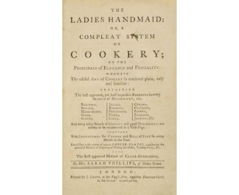 Phillips (Sarah). The Ladies Handmaid: or, A Compleat System of Cookery; on the Principals of Elegance and Frugality. wherein