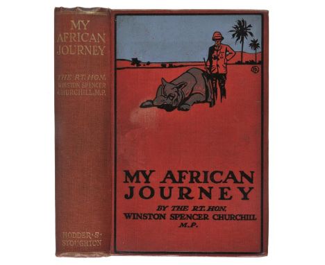Churchill (Winston Spencer). My African Journey, 1st edition, Hodder & Stoughton, 1908,  half-title, 61 monochrome illustrati