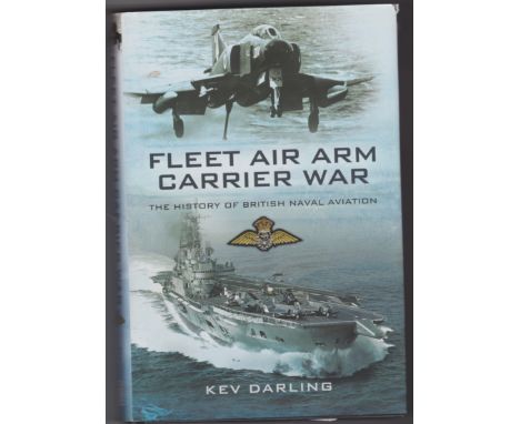 Fleet Air Arm Carrier War - The History of British Naval Aviation by Kev Darling. Pen &amp; Sword Aviation; First Edition (15