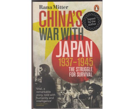 China's War with Japan, 1937-1945: The Struggle for Survival by Rana Mitter, first edition paperback signed by the author. A 