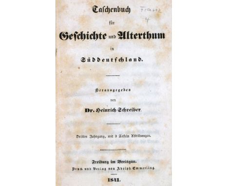 Schreiber,H.: Taschenbuch für Geschichte und Alterthum in Süddeutschland. Jgge. 1, 3 u. 4 (von 5) in 3 Bdn. Fbg., Emmerling 1
