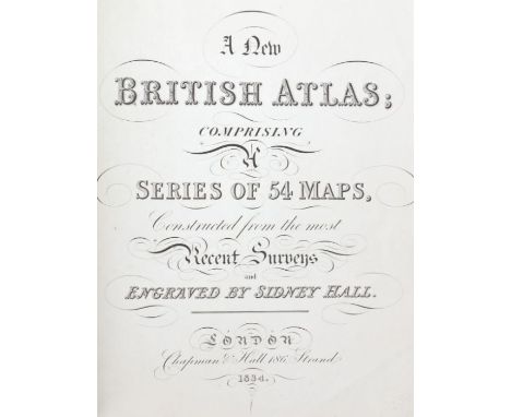 Hall, Sidney, A New British Atlas 1834, comprising a series of 54 maps, 46 hand coloured maps, four are two to a page, origin