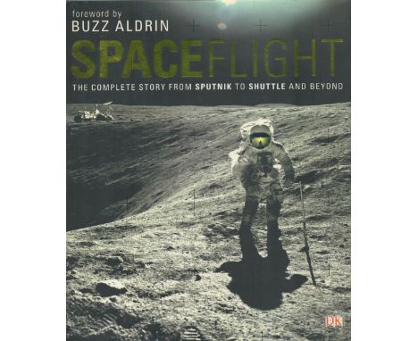Giles Sparrow - 'Spaceflight, The Complete Story From Sputnik To Shuttle And Beyond' with a foreword by Buzz Aldrin, first ed