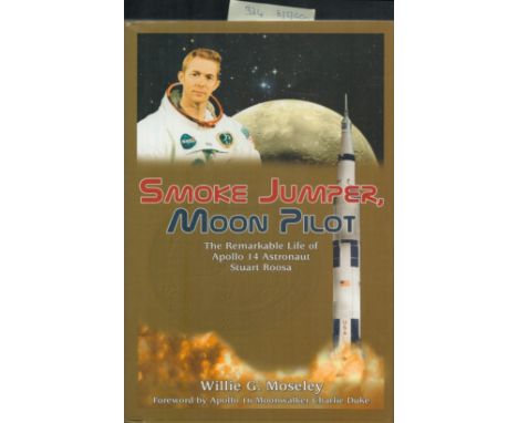 Stuart Roosa (Apollo 14 CMP) - 'Smoke Jumper, Moon Pilot' biography by Willie G Moseley, US first edition hardback 2011, exce