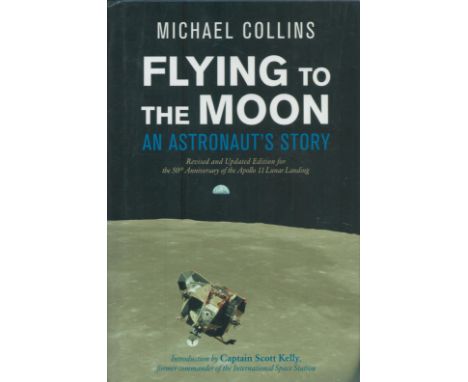 Michael Collins (Apollo 11 CMP) - 'Flying to the Moon' US first edition hardback 2019 commemorating the 50th anniversary of t