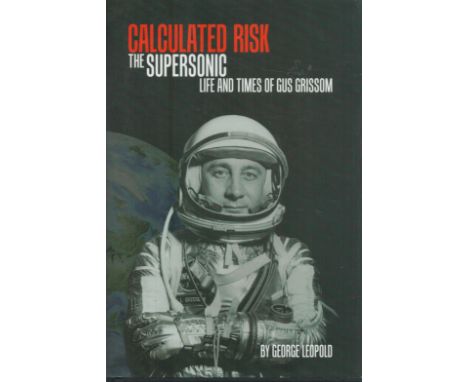 Gus Grissom - 'Calculated Risk' by George Leopold, US first edition hardback 2016, a superb and overdue biography of one of t