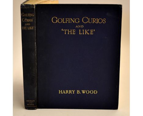 Wood, Harry B - "Golfing Curios and The Like" 1st ed 1910 published London, in original blue and gilt cloth boards and spine 