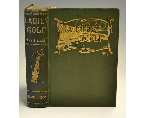 Hezlett, May - "Ladies Golf"  2nd ed 1907 with supplementary chapter covering the period from 1904-1907 - original green and 