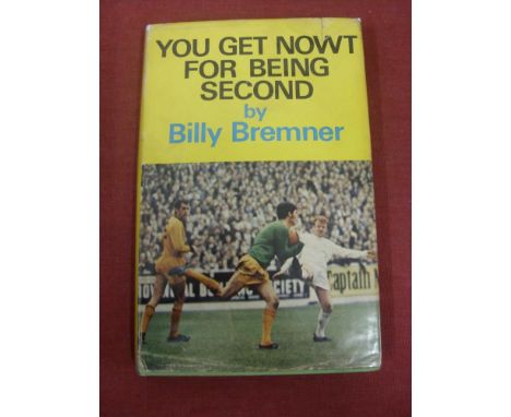 Leeds Utd, Billy Bremner, the 1969 first edition book 'You Get Nowt For Being Second', the autobiography is signed by Billy B