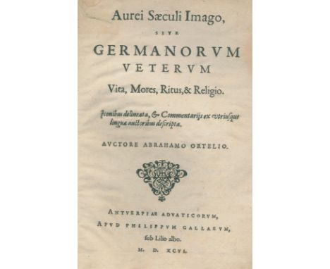 Ortelius,A.: Aurei Saeculi Imago, sive Germanorum veterum Vita, Mores, Ritus &amp; Religio... Antwerpen, Galle 1596. Kl.4°. M