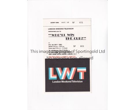 1980 FA CUP FINAL / ARSENAL V WEST HAM UNITED      London Weekend Television entrance ticket for "Who'll Win The Cup" on 9/5/
