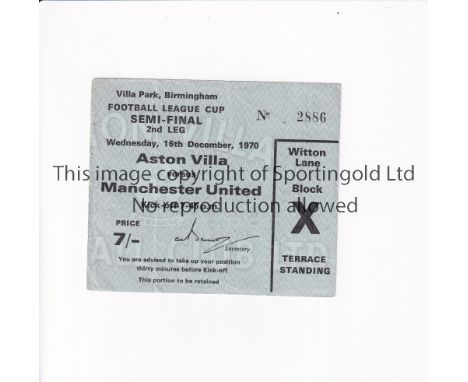 1970-1 LEAGUE CUP SEMI-FINAL / ASTON VILLA V MANCHESTER UNITED      Ticket for the Second Leg at Villa Park 16/12/1970, sligh