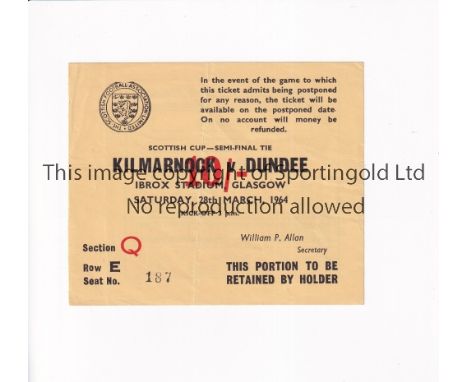 1964 SCOTTISH CUP SEMI-FINAL      Ticket for Kilmarnock v Dundee 28/3/1964 at Ibrox, very slightly creased.     Generally goo