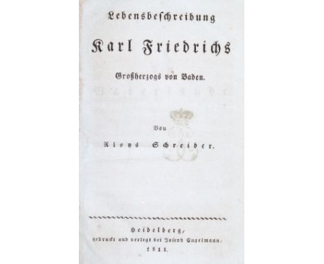 Schreiber,A.: Lebensbeschreibung Karl Friedrichs Großherzogs von Baden. Hdbg., Engelmann 1811. 94 S. Hlwd. d. Zt.  Seltene Sc