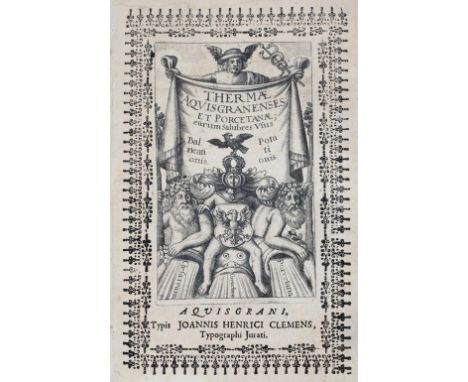 Blondel,F.: Thermarum Aquisgranensium, et Porcetanarum elucidatio, &amp; Thaumaturgia. Ed. tertia. Aachen, Clemens 1688. Kl.4