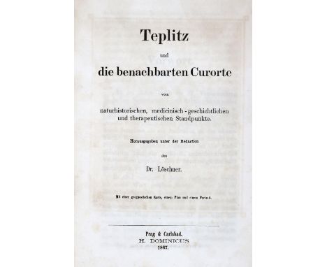 Löschner,(J.W.v.).: Teplitz und die benachbarten Curorte vom naturhistorischen, medicinisch-geschichtlichen und therapeutisch