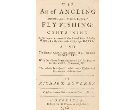 * Bowlker (Charles). The Art of Angling Improved, in all its Parts, Especially Fly-Fishing... , 1st edition, Worcester, M. Ol