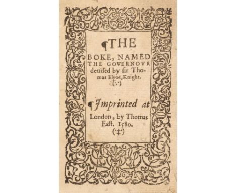 Elyot (Sir Thomas). The Boke, named The Governour devised by sir Thomas Elyot, Knight, London: Imprinted at London, by Thomas
