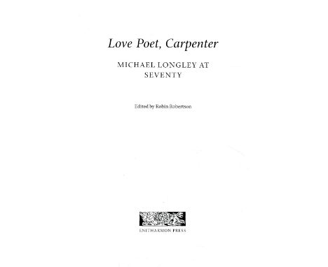 Signed by The Contributors

Robertson (Robin)ed. Love Poet, Carpenter, Michael Longley at Seventy, 8vo L. (Enitharmon Press) 
