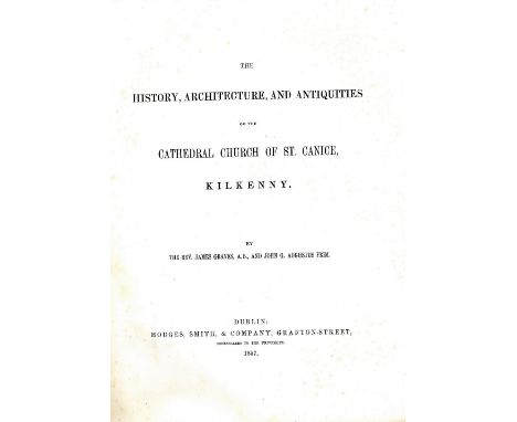 Graves (Rev. J.) & Prim (J.G. Augustus) The History, Architecture and Antiquities of the Cathedral Church of St. Canice, Kilk