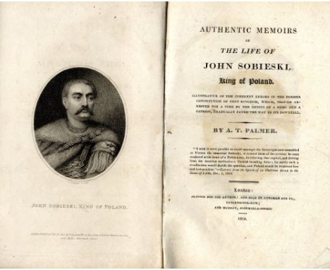 Palmer (A.T.) Authentic Memoirs of The Life of John Sobieski King of Poland, 8vo L. 1815. First Edn., port. frontis. list of 