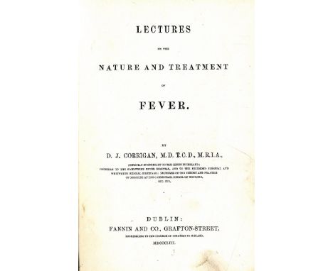 Medicine: Corrigan (D.J.) Lectures on the Nature and Treatment of Fever, 8vo D. 1853. First, hf. title, 4pp. adverts at end, 