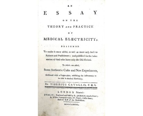 Medicine: Cavallo (Tiberius) An Essay on the Theory and Practice of Medical Electricity, 12mo L. & Dublin Re-printed 1781. Fi