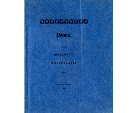 Extremely Rare Edition

[Tennyson (Alfred Lord)] Poems MDCCCXXX - MDCCCXXXIII, Sm. sq. 8vo N.P. Privately Printed. 1862, pp. 