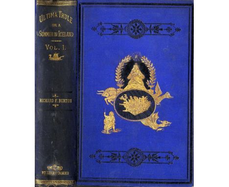 Burton (Richard F.) Ultima Thule; or, A Summer in Iceland, 2 vols. 8vo L. 1875. First Edn. 2 hf. titles, 2 frontis 2 fold. ma