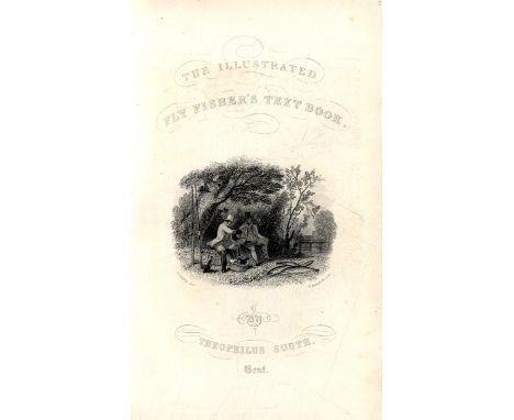 Fishing: South (Theophilus) The Illustrated Fly-Fisher's Text Book; A Complete Guide to the Science of Fly-Fishing for Salmon