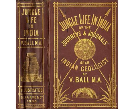 Ball (V.) Jungle Life in India; or the Journeys and Journals of an Indian Geologist, 8vo L. 1880. First, frontis & plts., err