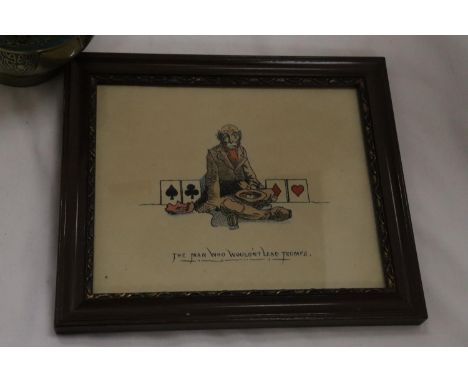 A SMALL FRAMED PRINT 'THE MAN WHO WOULDN'T LEAD TRUMPS', 26CM X 23CM 