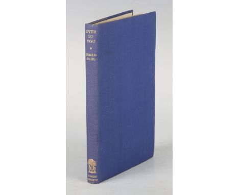 DAHL, Roald. Over to You. London: Hamish Hamilton, 1946. First edition, signed and inscribed by Roald Dahl on the title-page,