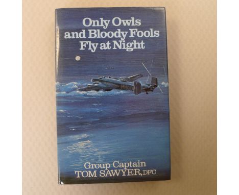 WW2 RAF First Edition Only Owls and Bloody Fools Fly at Night by Group Captain Tom Sawyer DFC Published by William Kimber Lon