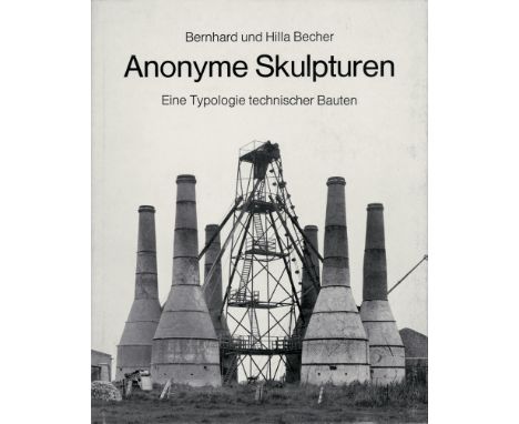 Becher, Bernhard und Hilla. Anonyme Skulpturen. Eine Typologie technischer Bauten. 108 nn. Bl. Mit zahlreichen ganzsseitigen,