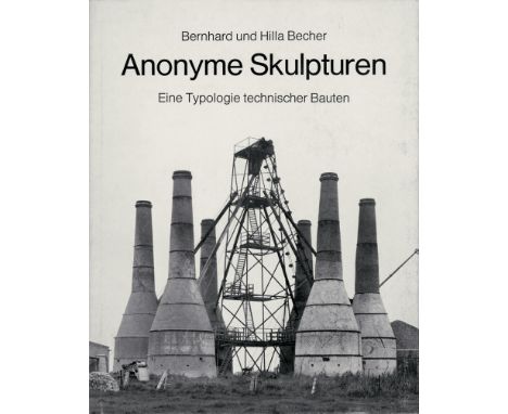 Becher, Bernhard und Hilla. Anonyme Skulpturen. Eine Typologie technischer Bauten. 108 nn. Bl. Mit zahlreichen ganzsseitigen,