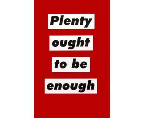 Barbara Kruger (b.1945)Untitled (Plenty ought to be enough)Offset lithograph printed in colours, 2003, on wove paper, publish