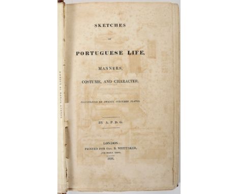 SKETCHES of Portuguese life, manners, costume, and character / by A. P. D. G.- London: Geo. B. Whittaker, 1826.- XXV, [3], 36