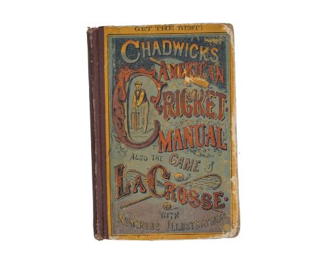 CHADWICK'S AMERICAN CRICKET MANUAL.  Containing the revised laws of the game  . . .  instructions in bowling, batting, and fi