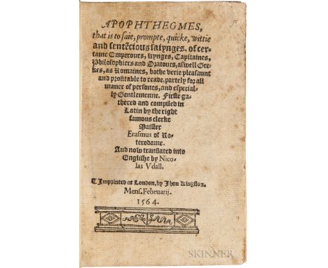 Erasmus, Desiderius (d. 1536) Apophthegmes, that is to saie, prompte, quicke, wittie and sente[n]cious saiynges. London: by I